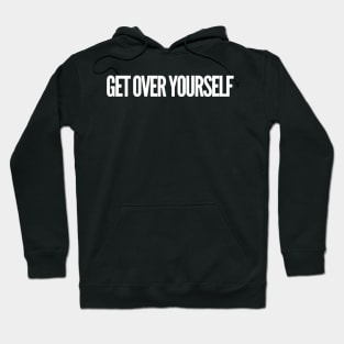 Get Over Yourself Hoodie